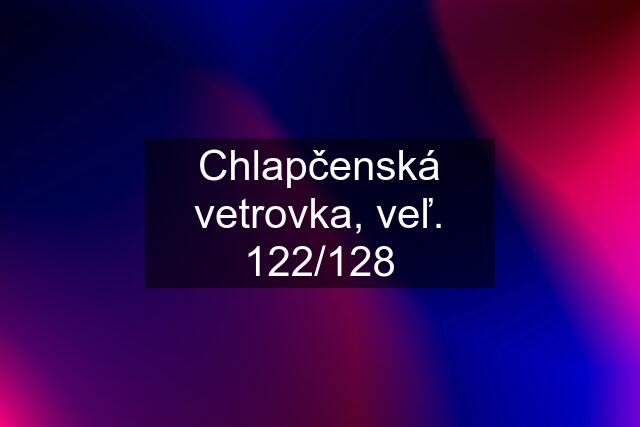 Chlapčenská vetrovka, veľ. 122/128