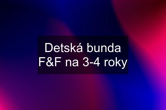 Detská bunda F&F na 3-4 roky