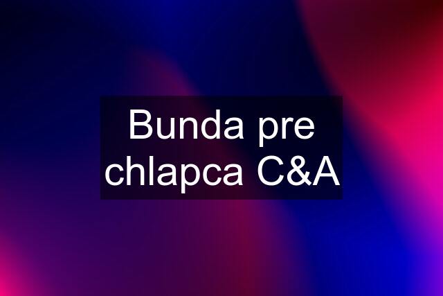 Bunda pre chlapca C&A