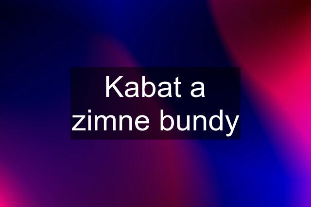 Kabat a zimne bundy