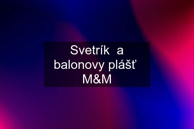 Svetrík  a balonovy plášť  M&M