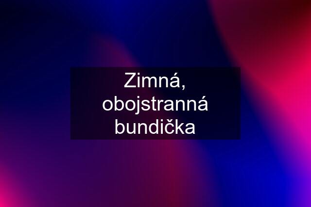 Zimná, obojstranná bundička