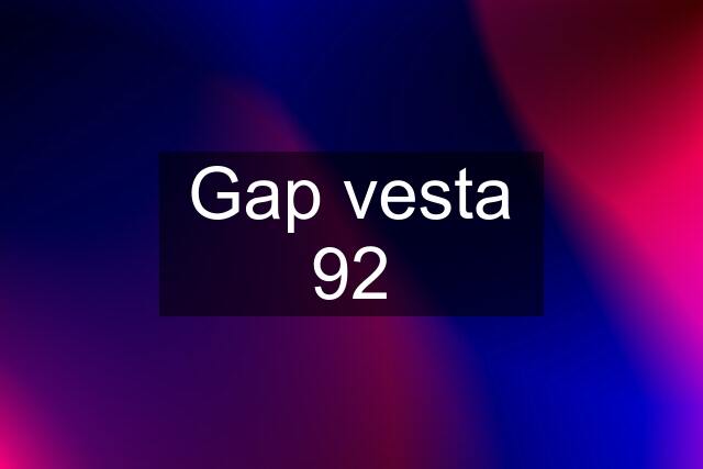 Gap vesta 92