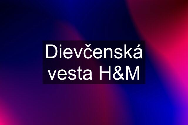 Dievčenská vesta H&M