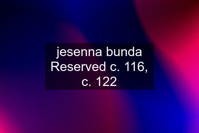 jesenna bunda Reserved c. 116, c. 122