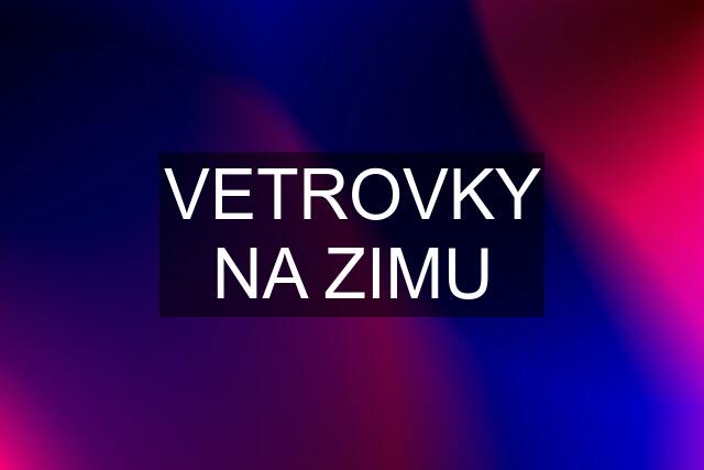 VETROVKY NA ZIMU