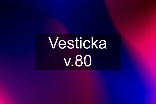 Vesticka v.80