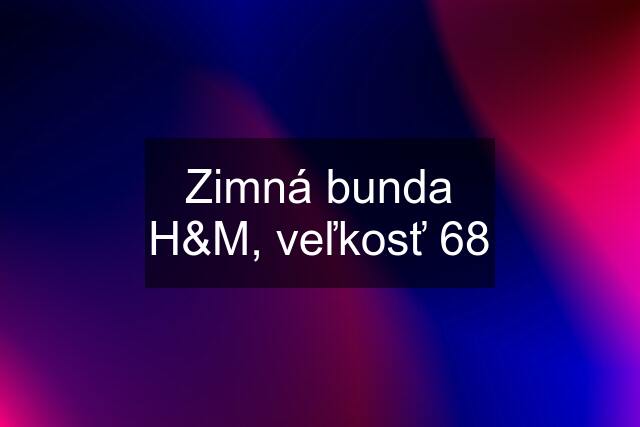 Zimná bunda H&M, veľkosť 68