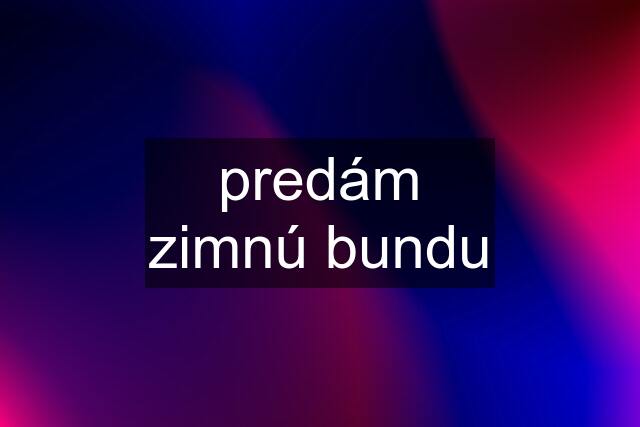 predám zimnú bundu