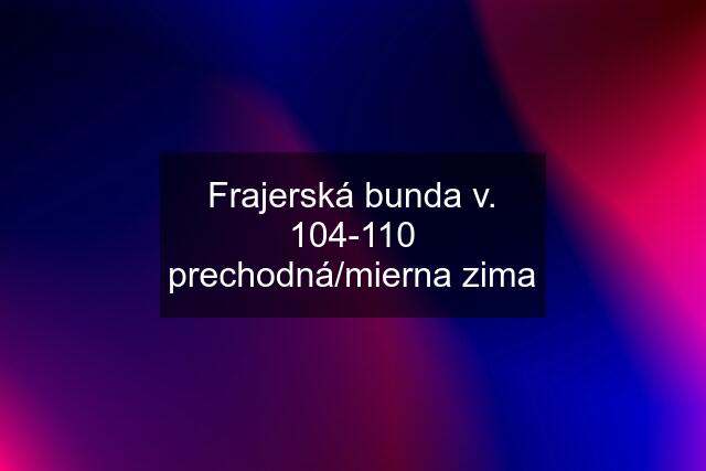 Frajerská bunda v. 104-110 prechodná/mierna zima