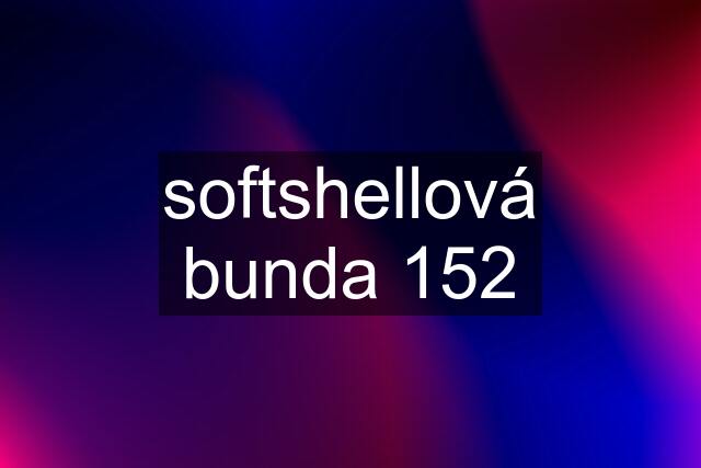 softshellová bunda 152