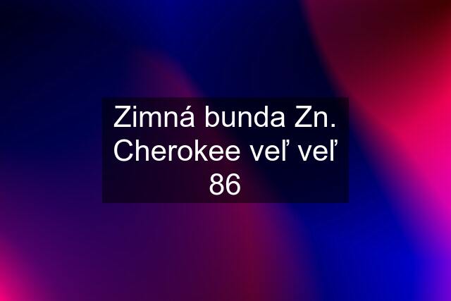 Zimná bunda Zn. Cherokee veľ veľ 86