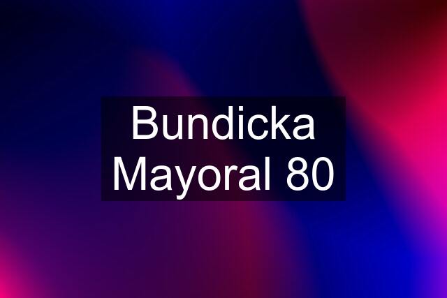 Bundicka Mayoral 80