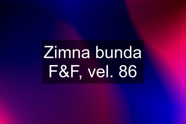 Zimna bunda F&F, vel. 86