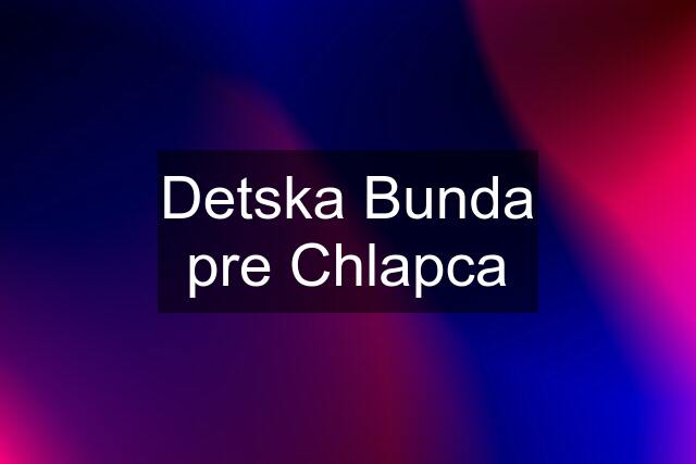 Detska Bunda pre Chlapca