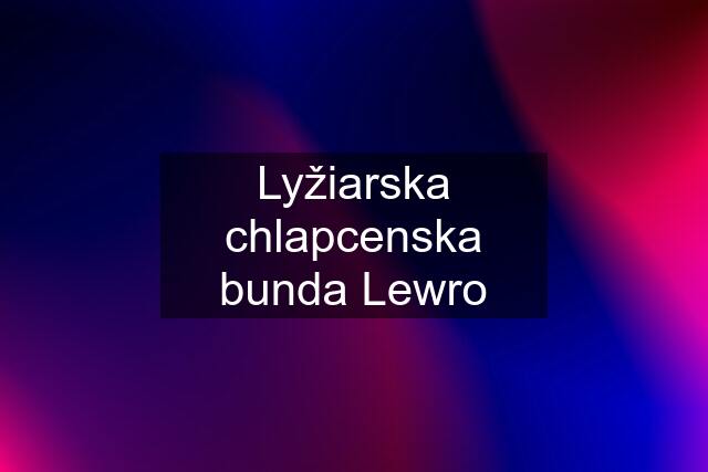 Lyžiarska chlapcenska bunda Lewro