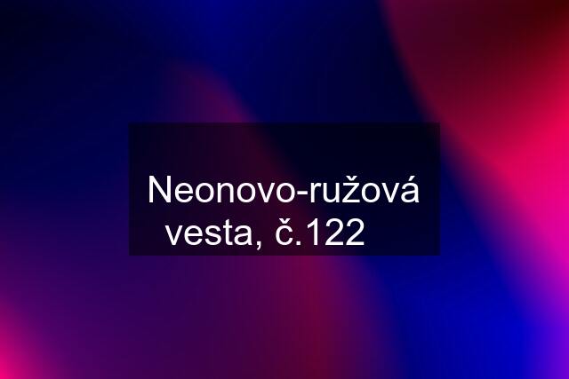 ❤ Neonovo-ružová vesta, č.122 ❤