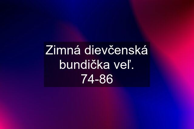 Zimná dievčenská bundička veľ. 74-86