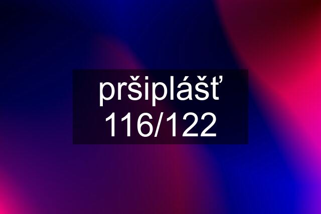 pršiplášť 116/122