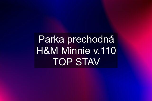 Parka prechodná H&M Minnie v.110 TOP STAV