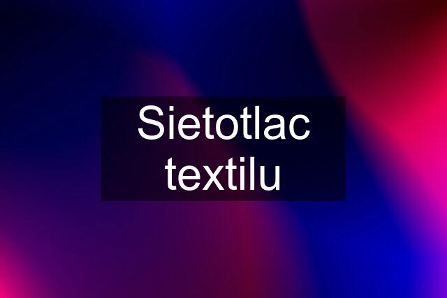 Sietotlac textilu