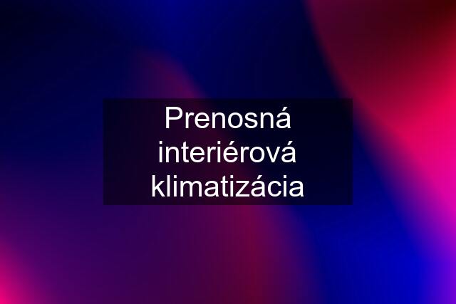 Prenosná interiérová klimatizácia