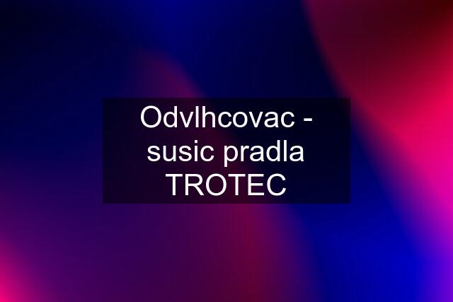 Odvlhcovac - susic pradla TROTEC