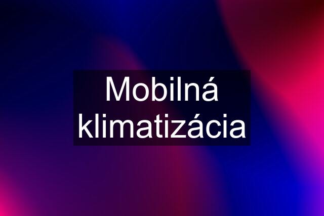 Mobilná klimatizácia