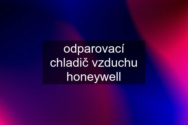 odparovací chladič vzduchu honeywell