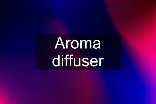 Aroma diffuser