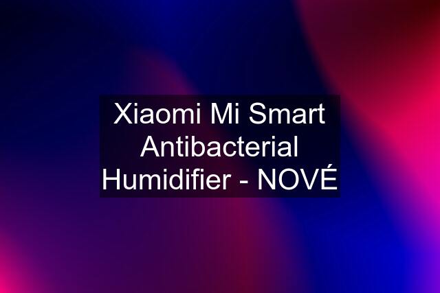 Xiaomi Mi Smart Antibacterial Humidifier - NOVÉ