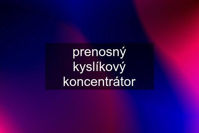 prenosný kyslíkový koncentrátor