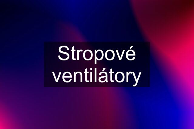 Stropové ventilátory