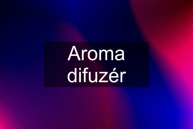 Aroma difuzér