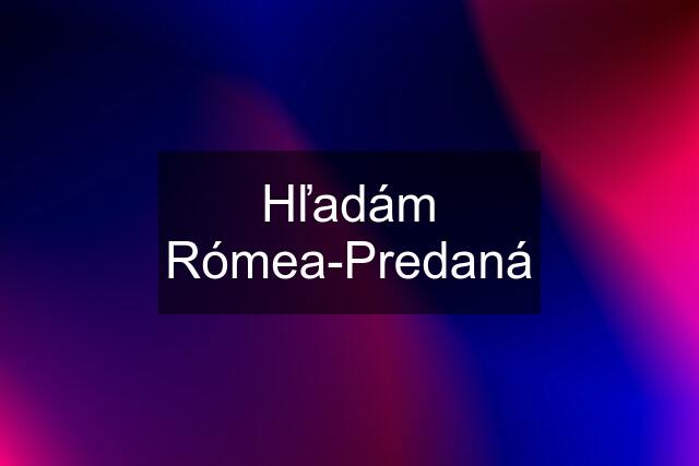 Hľadám Rómea-Predaná