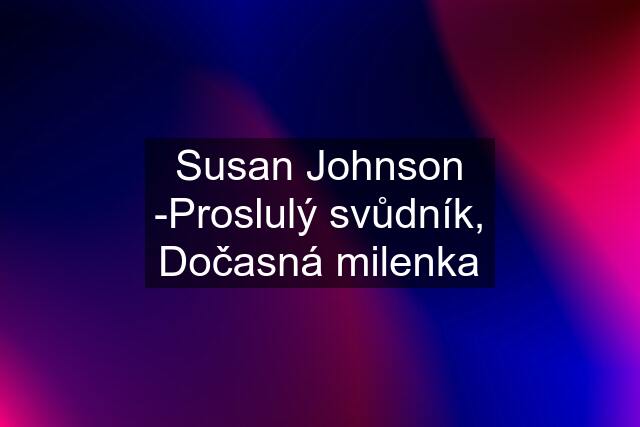 Susan Johnson -Proslulý svůdník, Dočasná milenka