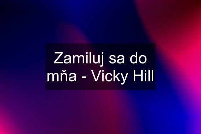 Zamiluj sa do mňa - Vicky Hill