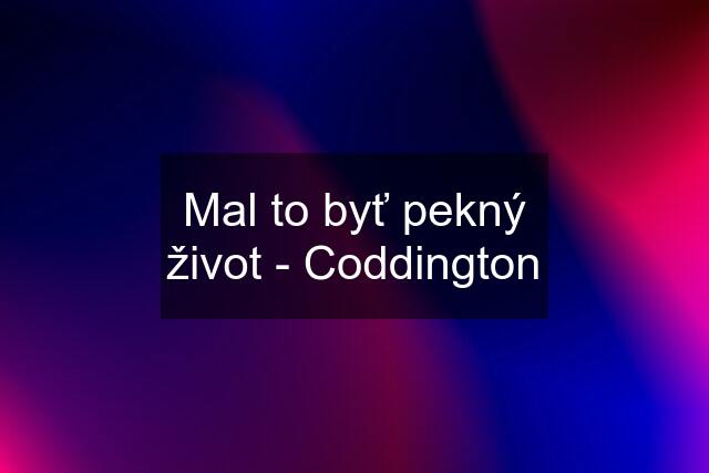 Mal to byť pekný život - Coddington