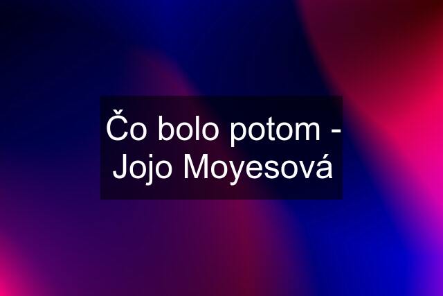 Čo bolo potom - Jojo Moyesová