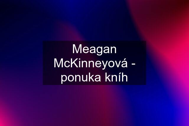 Meagan McKinneyová - ponuka kníh