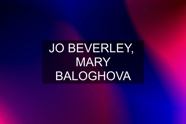 JO BEVERLEY,  MARY BALOGHOVA