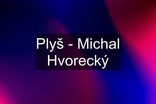 Plyš - Michal Hvorecký