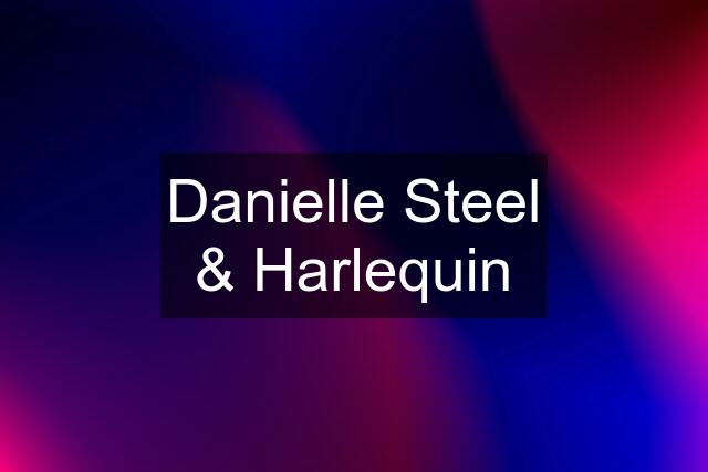 Danielle Steel & Harlequin