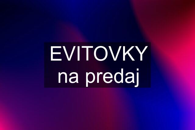 EVITOVKY na predaj