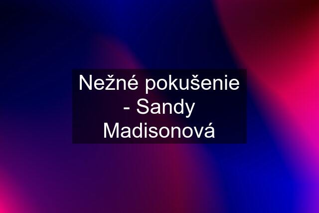 Nežné pokušenie - Sandy Madisonová