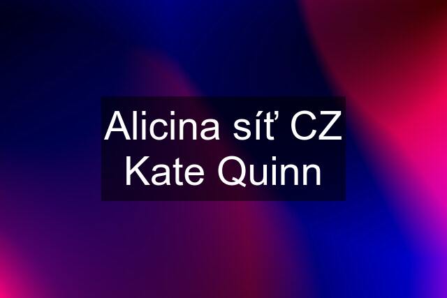 Alicina síť CZ Kate Quinn