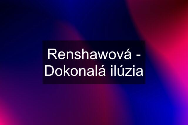 Renshawová - Dokonalá ilúzia