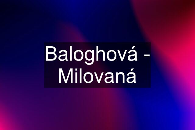 Baloghová - Milovaná