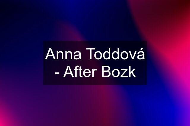Anna Toddová - After Bozk