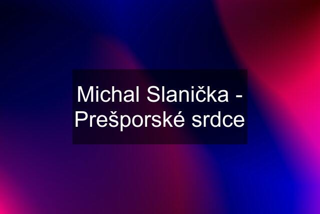 Michal Slanička - Prešporské srdce